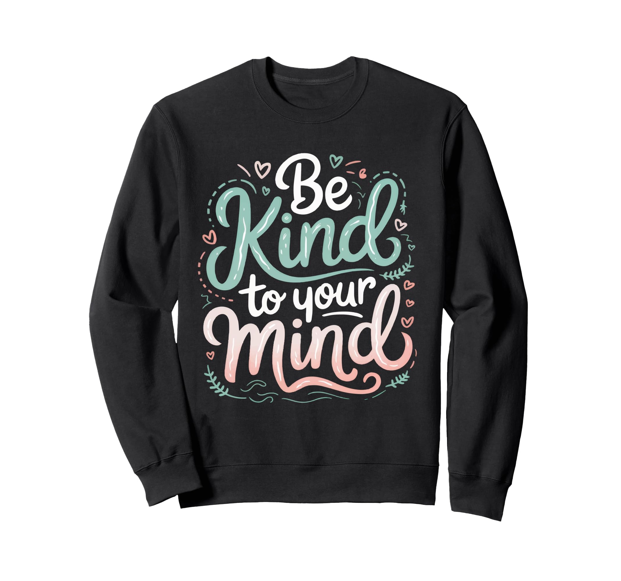 Mental Health Awareness Be Kind To Sweatshirt - Trendy Graphic for Adults - T-Shirt, Sweatshirt, Hoodie