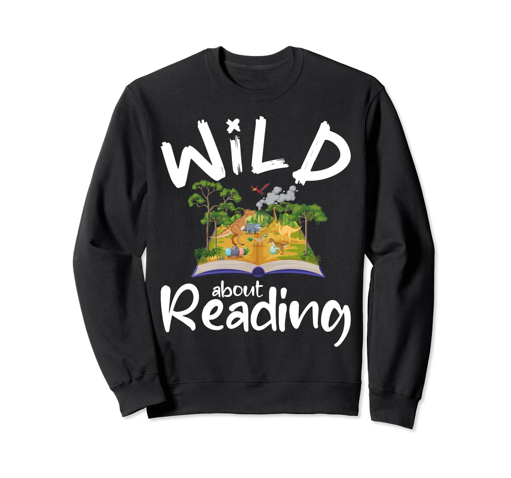 Wild About Reading Reading Books Sweatshirt - Novelty Apparel Men Women - T-Shirt, Sweatshirt, Hoodie