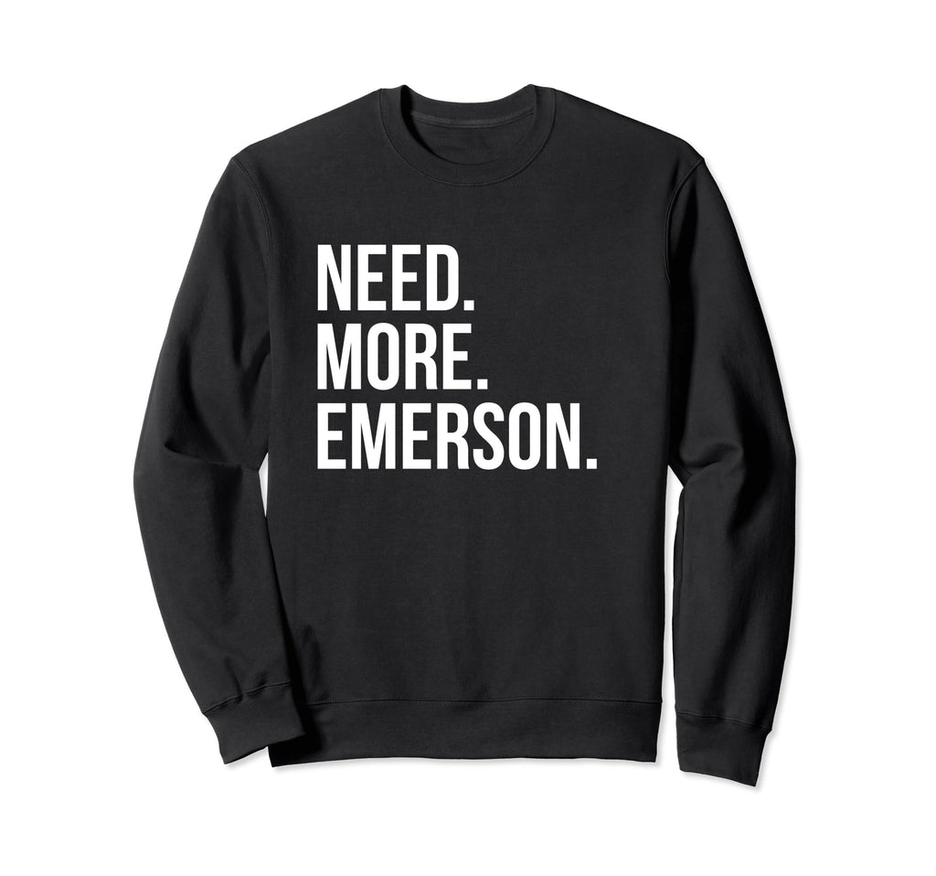 Ralph Waldo Emerson Need More Sweatshirt - Custom Art Print Men Women - T-Shirt, Sweatshirt, Hoodie