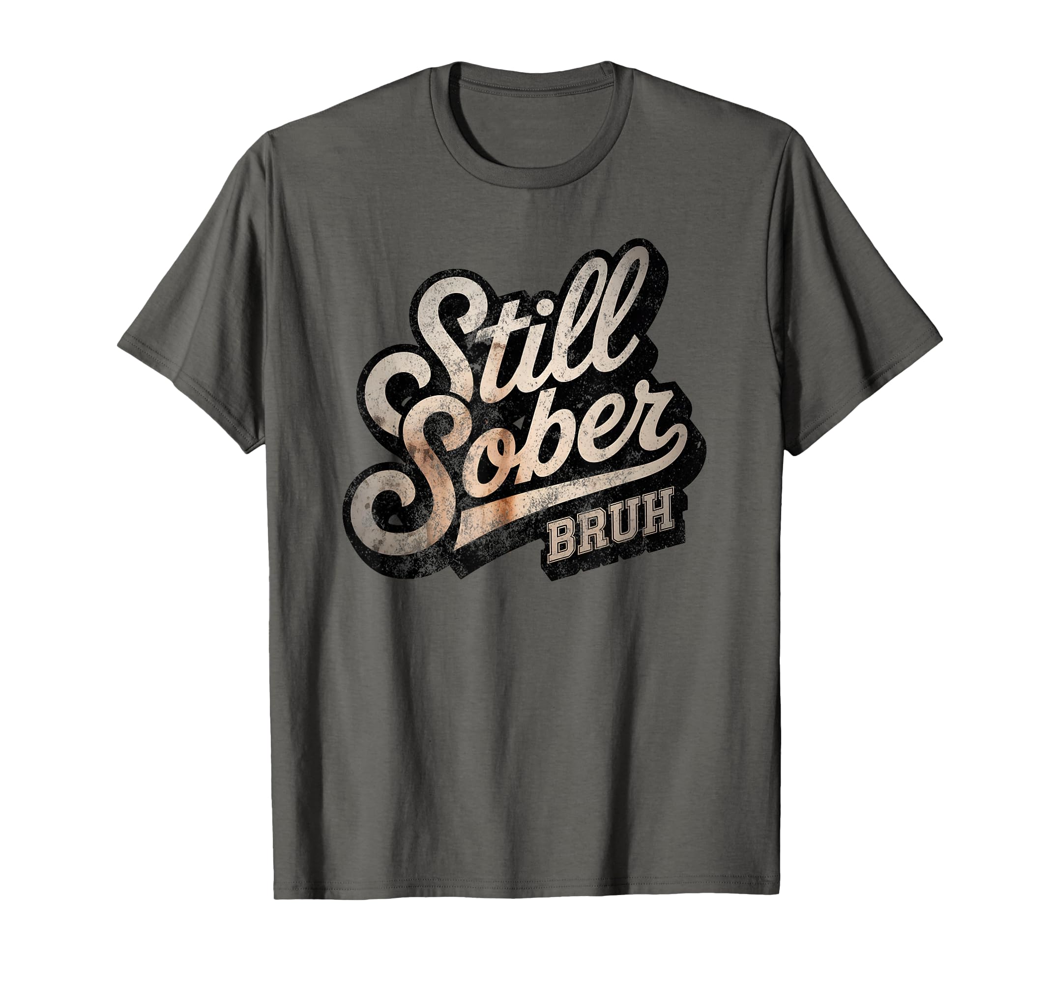 Still Sober Bruh Sobriety Aa T-Shirt - Novelty Apparel for Adults - T-Shirt, Sweatshirt, Hoodie