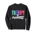 Therapy Is Awesome Self Care Sweatshirt - Casual Everyday Wear Men Women - T-Shirt, Sweatshirt, Hoodie