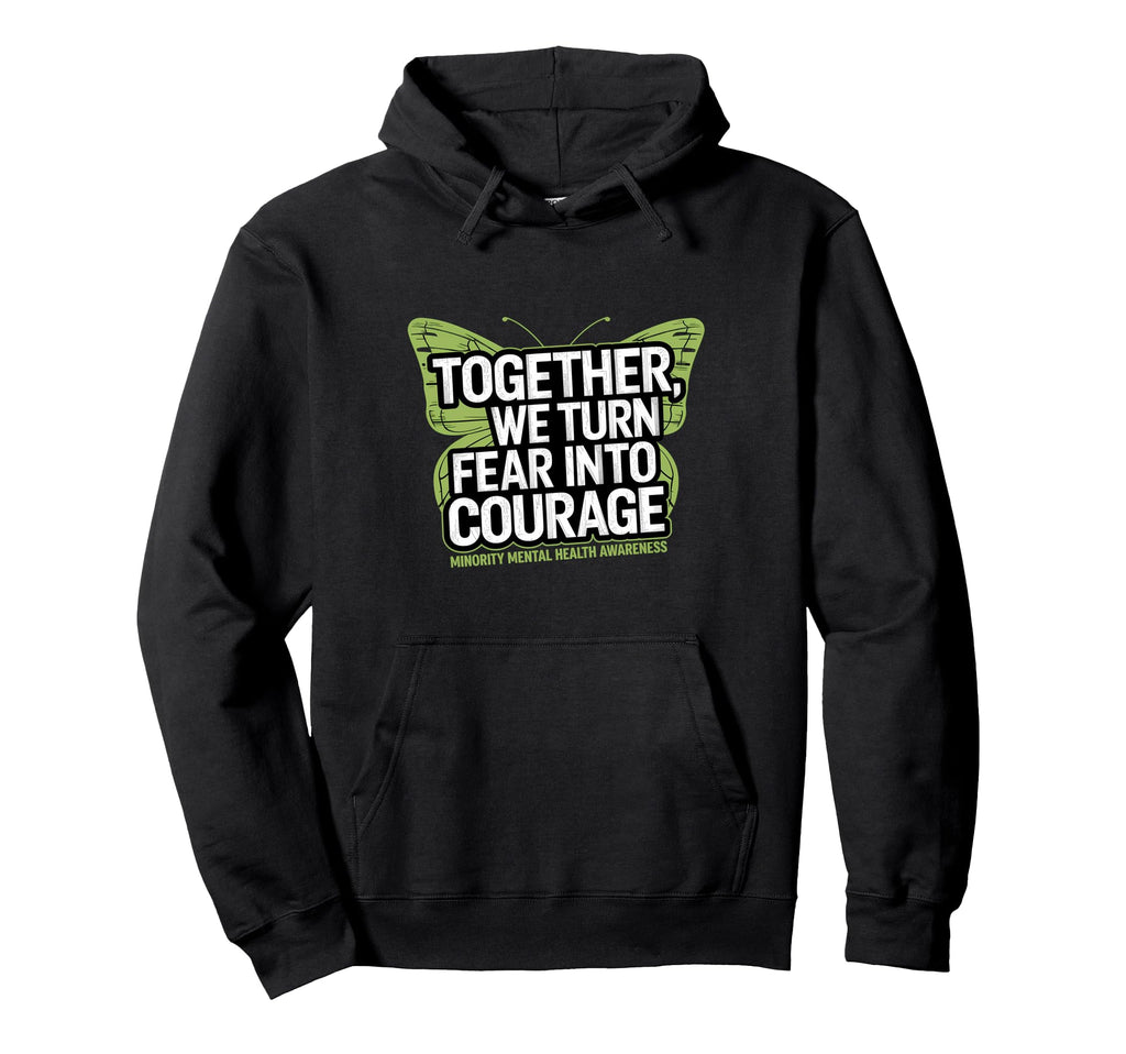 Together We Turn Fear Into Courage Mental Hoodie - Custom Art Print Unisex - T-Shirt, Sweatshirt, Hoodie