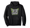 Together We Turn Fear Into Courage Mental Hoodie - Custom Art Print Unisex - T-Shirt, Sweatshirt, Hoodie