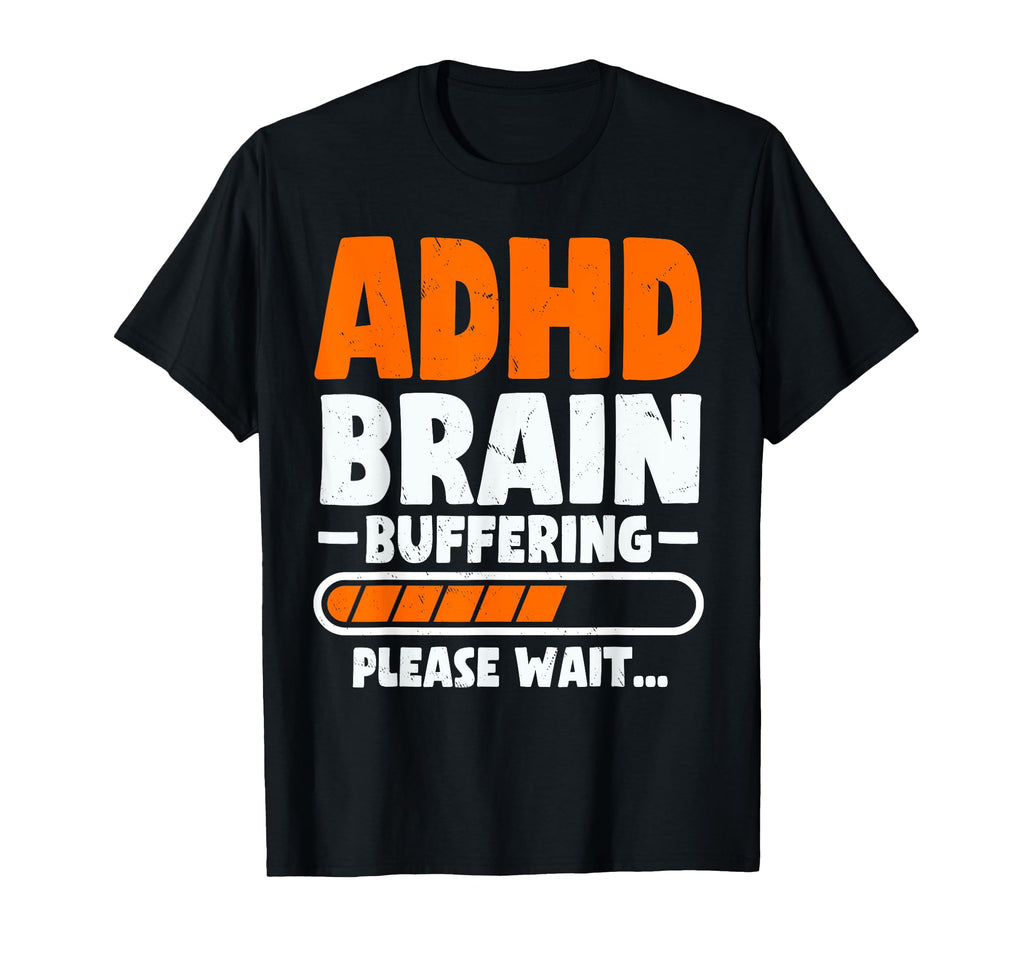 Adhd Brain Buffering Funny Adhd T-Shirt - Streetwear Style Unisex - T-Shirt, Sweatshirt, Hoodie