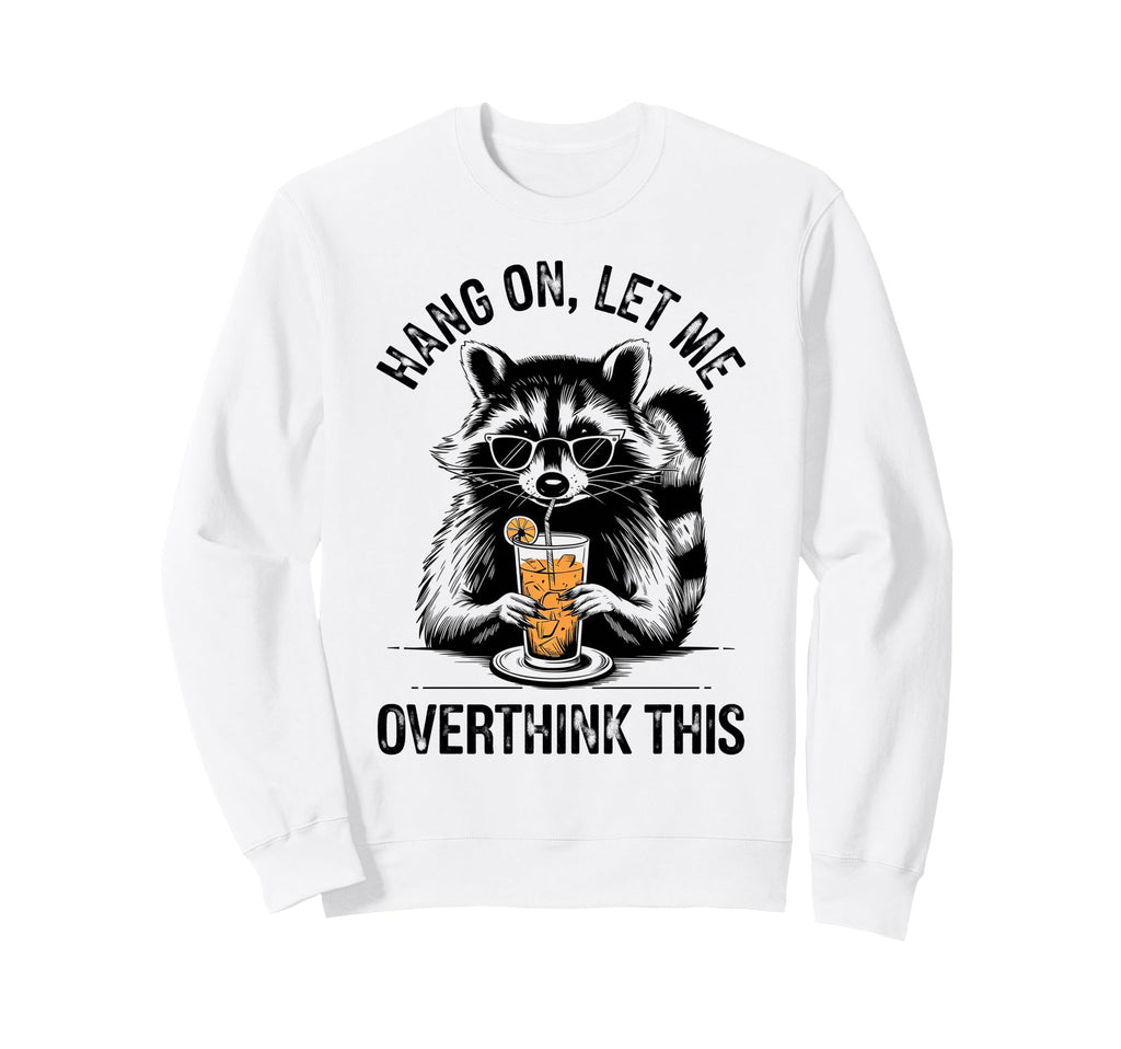 Chill Vibes Hang Let Me Overthink Sweatshirt - Streetwear Style Unisex - T-Shirt, Sweatshirt, Hoodie