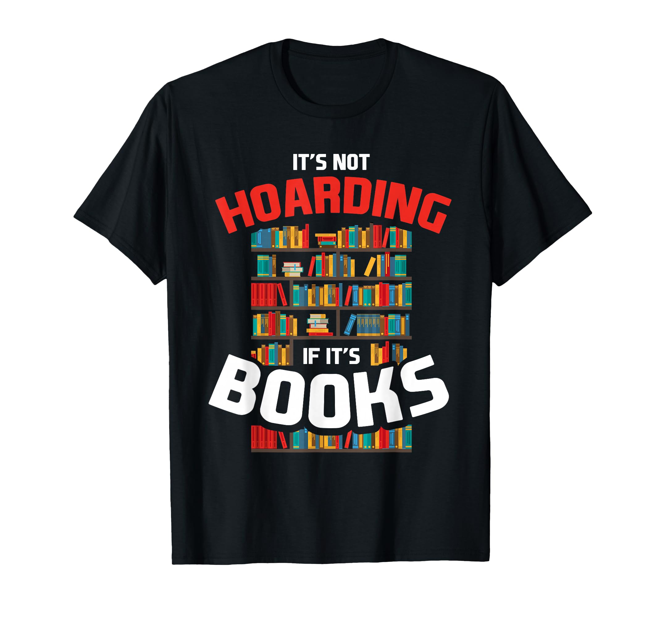 Its Not Hoarding If Its Books T-Shirt - Trendy Graphic for Adults - T-Shirt, Sweatshirt, Hoodie