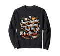 I Investigate Everything But My Sweatshirt - Minimalist Print Unisex - T-Shirt, Sweatshirt, Hoodie