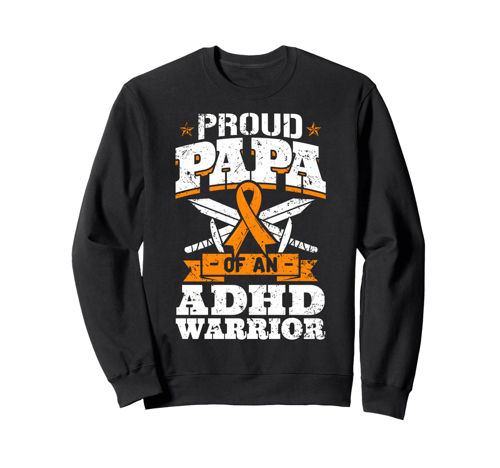 Proud Papa Adhd Warrior Attention Sweatshirt - Streetwear Style Men Women - T-Shirt, Sweatshirt, Hoodie