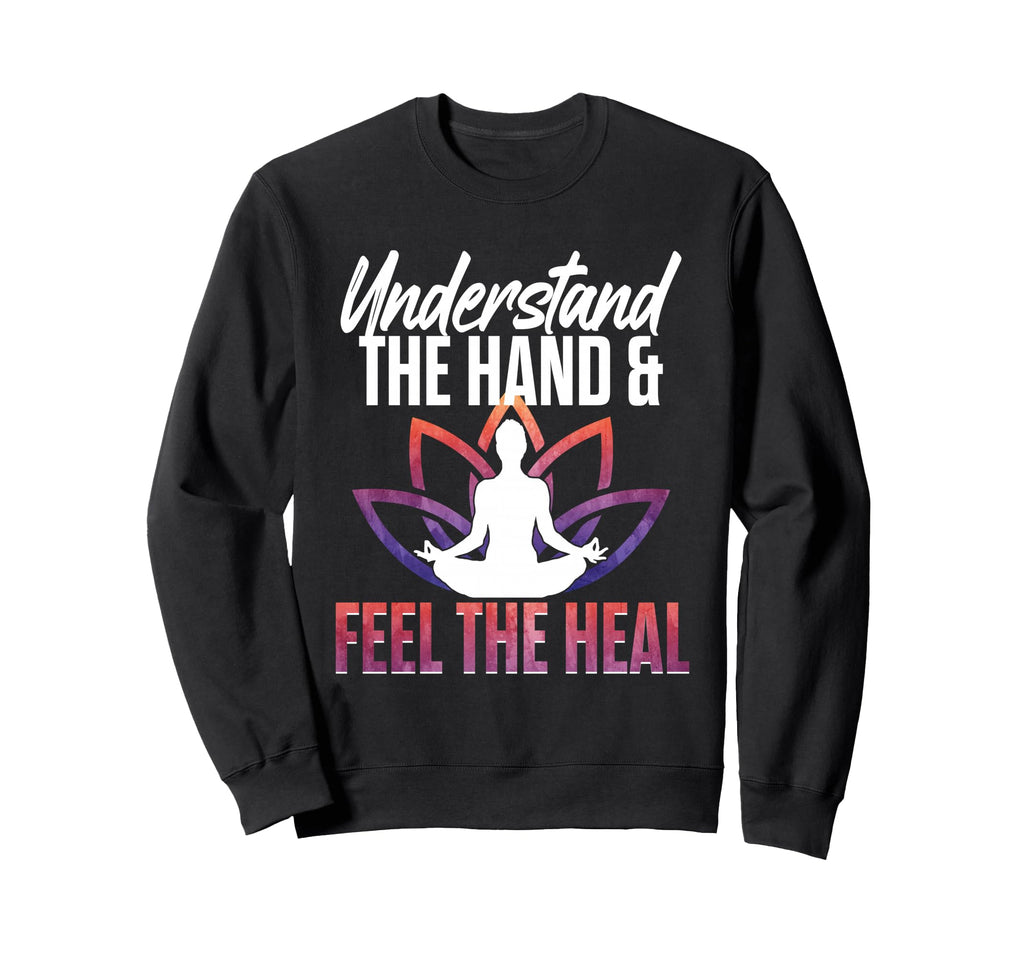 Understand Hand Feel Heal Yoga Reiki Sweatshirt - Trendy Graphic Men Women - T-Shirt, Sweatshirt, Hoodie