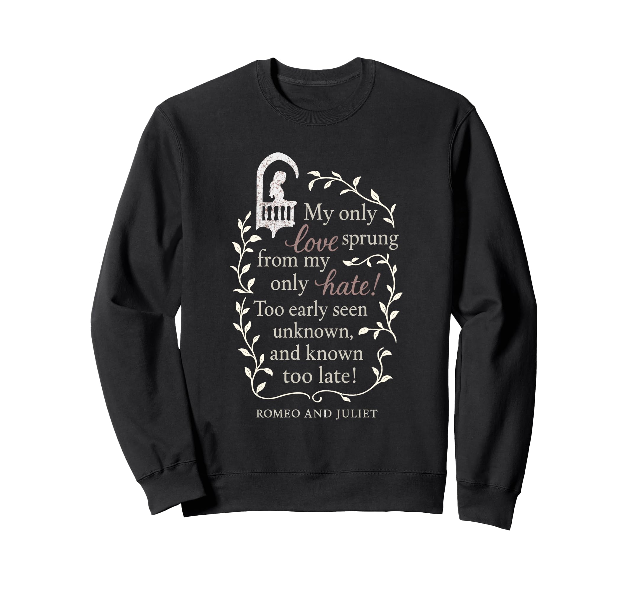 Romeo And Juliet Literary My Only Sweatshirt - Casual Everyday Wear Unisex - T-Shirt, Sweatshirt, Hoodie