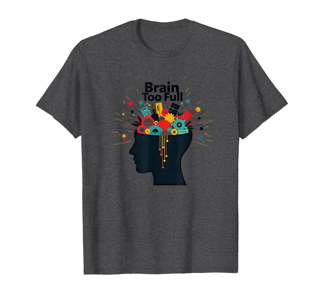 Im Overstimulated Brain Too Full Art T-Shirt - Minimalist Print Men Women - T-Shirt, Sweatshirt, Hoodie