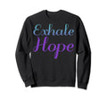 Exhale Hope Mental Health Awareness Sweatshirt - Custom Art Print Unisex - T-Shirt, Sweatshirt, Hoodie
