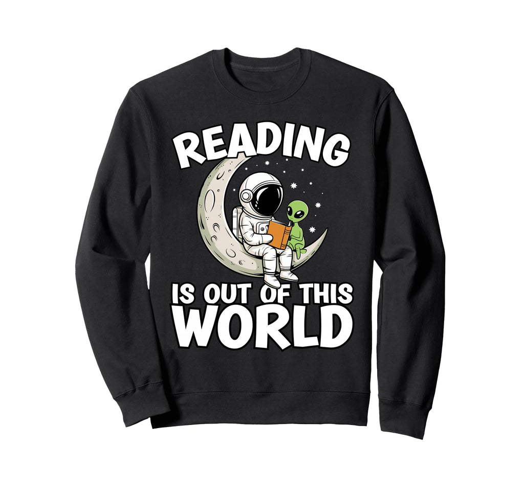 Reading Is Out This World Space Funny Sweatshirt - Custom Art Print Unisex - T-Shirt, Sweatshirt, Hoodie