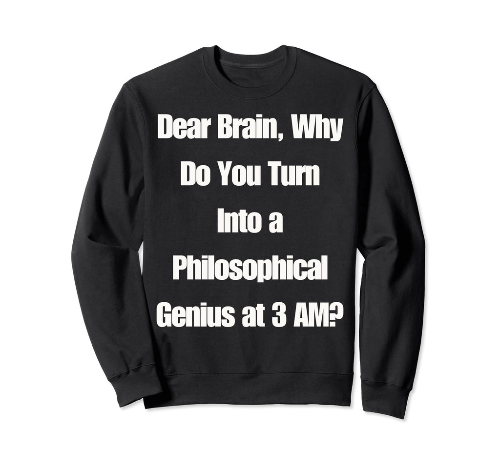 Dear Brain Funny Quotes Sweatshirt - Minimalist Print for Adults - T-Shirt, Sweatshirt, Hoodie