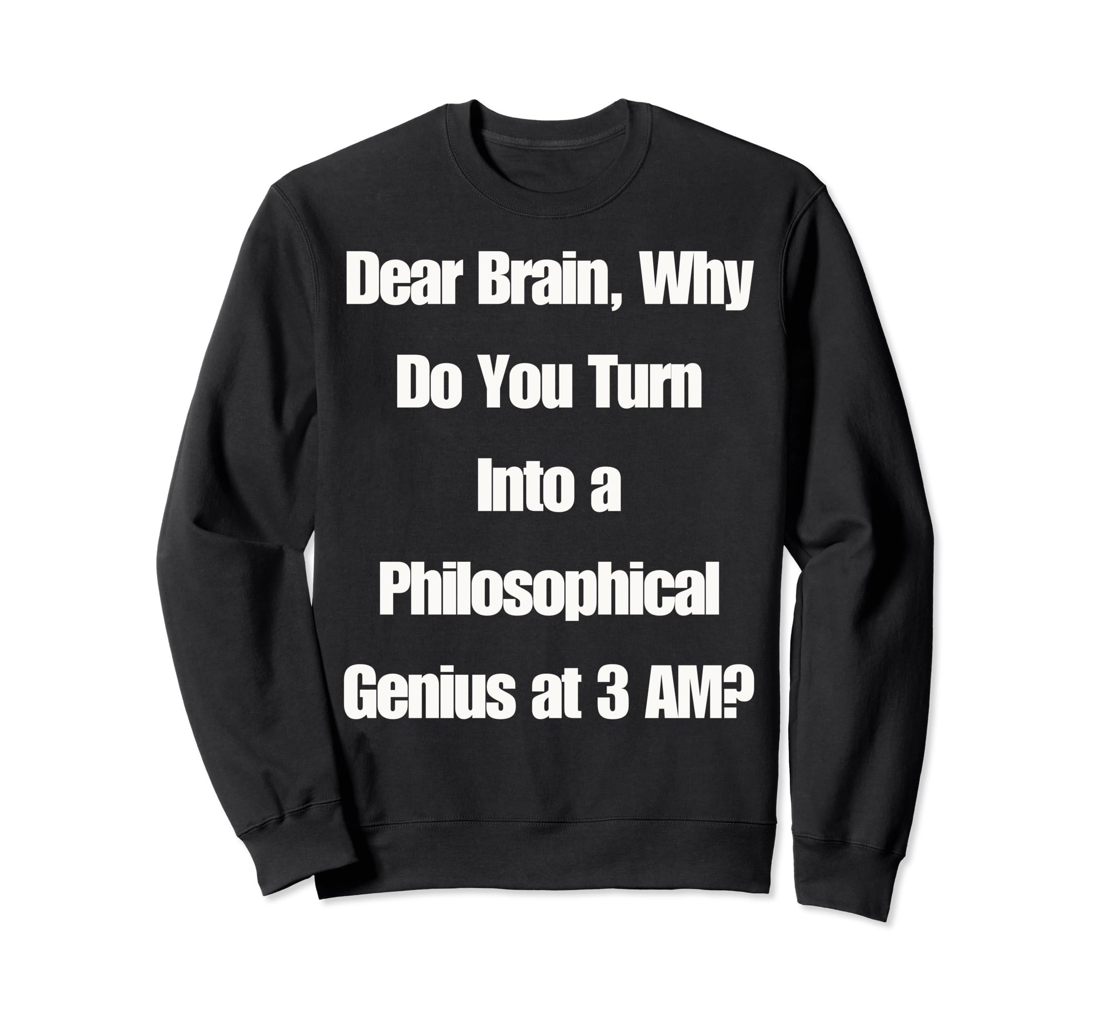 Dear Brain Funny Quotes Sweatshirt - Minimalist Print for Adults - T-Shirt, Sweatshirt, Hoodie