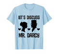 Jane Austen Lets Discuss Mr Darcy T-Shirt - Graphic Print Men Women - T-Shirt, Sweatshirt, Hoodie