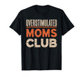 Overstimulated Moms Club Mom T-Shirt - Novelty Apparel Men Women - T-Shirt, Sweatshirt, Hoodie
