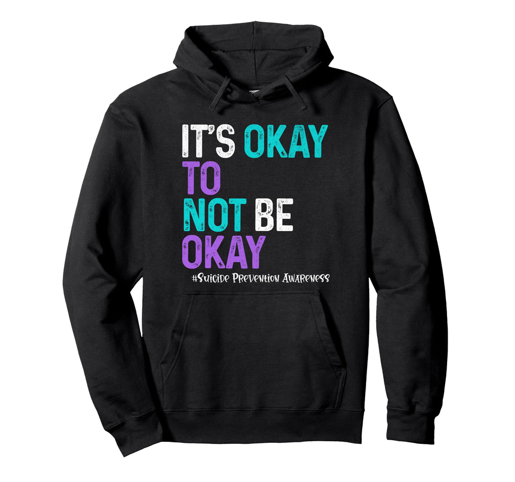 Its Okey To Not Be Okay Suicide Hoodie - Custom Art Print Unisex - T-Shirt, Sweatshirt, Hoodie