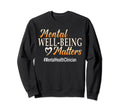 Mental Well Being Matters Mental Sweatshirt - Graphic Print for Adults - T-Shirt, Sweatshirt, Hoodie