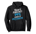 Todays Forecast 99 Chance Overthinking Hoodie - Minimalist Print for Adults - T-Shirt, Sweatshirt, Hoodie