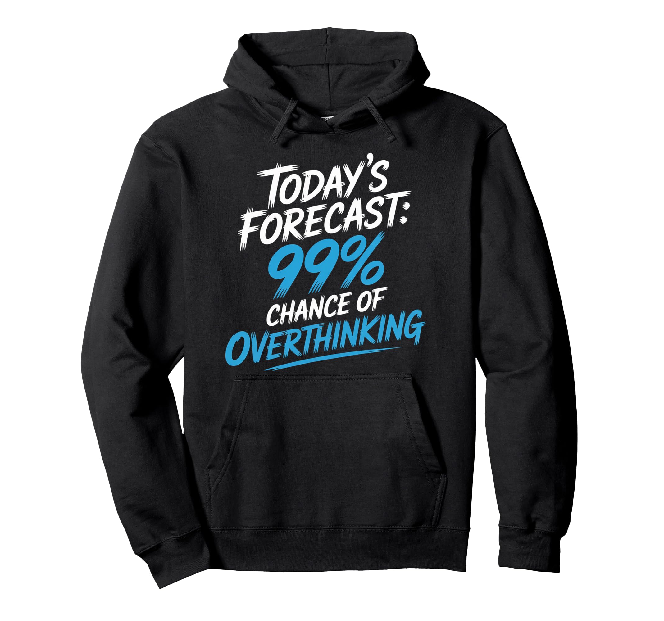 Todays Forecast 99 Chance Overthinking Hoodie - Minimalist Print for Adults - T-Shirt, Sweatshirt, Hoodie