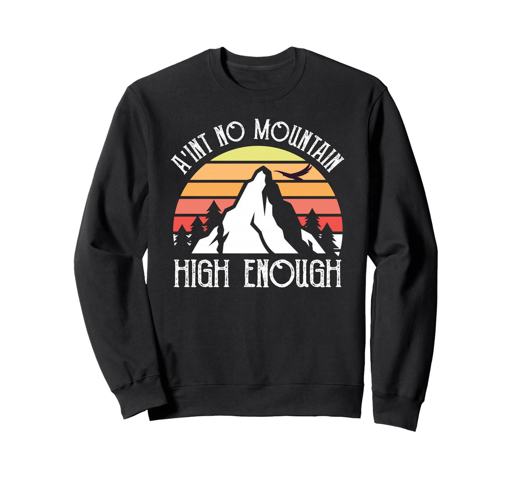 Distressed Aint No Mountain High Sweatshirt - Graphic Print Men Women - T-Shirt, Sweatshirt, Hoodie