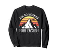 Distressed Aint No Mountain High Sweatshirt - Graphic Print Men Women - T-Shirt, Sweatshirt, Hoodie