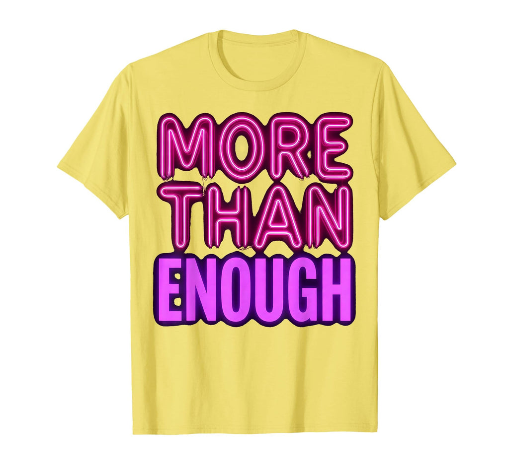 More Than Enough Empowerment T-Shirt - Graphic Print Unisex - T-Shirt, Sweatshirt, Hoodie