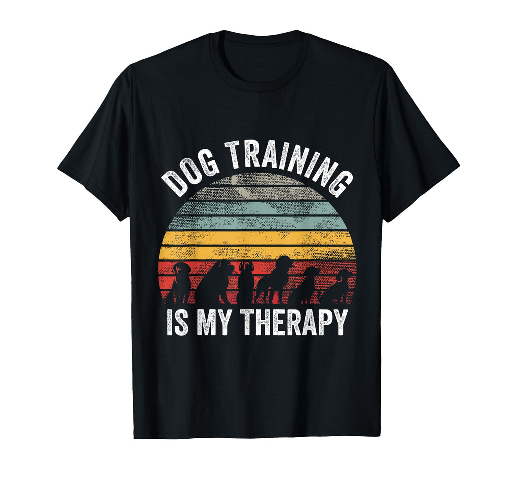Dog Training Is My Therapy Funny Dog T-Shirt - Novelty Apparel Unisex - T-Shirt, Sweatshirt, Hoodie