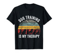 Dog Training Is My Therapy Funny Dog T-Shirt - Novelty Apparel Unisex - T-Shirt, Sweatshirt, Hoodie