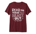 Read Your Heart Out Teacher Bookish T-Shirt - Custom Art Print Unisex - T-Shirt, Sweatshirt, Hoodie