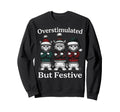 Overstimulated But Festive Cats Sweatshirt - Novelty Apparel Men Women - T-Shirt, Sweatshirt, Hoodie