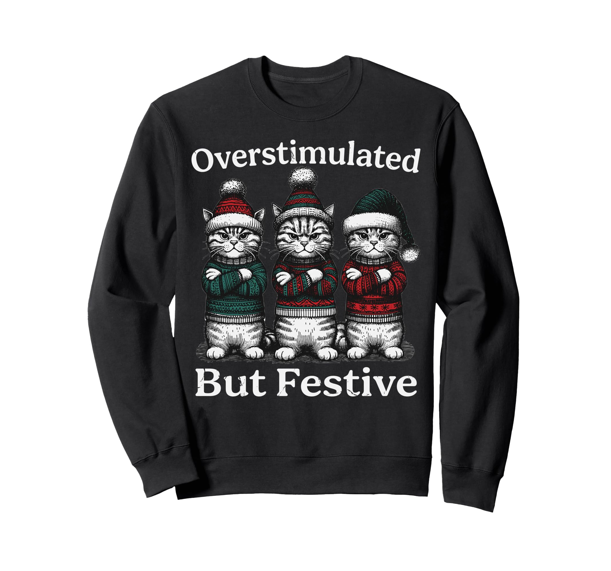 Overstimulated But Festive Cats Sweatshirt - Novelty Apparel Men Women - T-Shirt, Sweatshirt, Hoodie