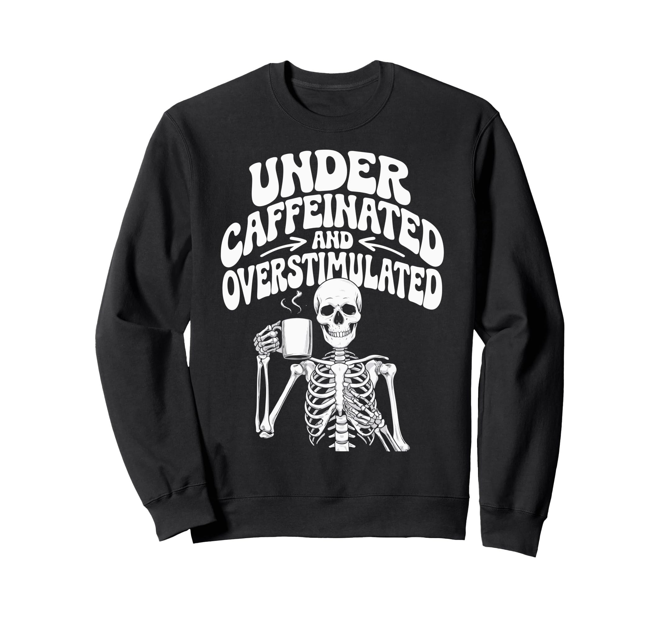 Under Caffeinated And Sweatshirt - Casual Everyday Wear for Adults - T-Shirt, Sweatshirt, Hoodie