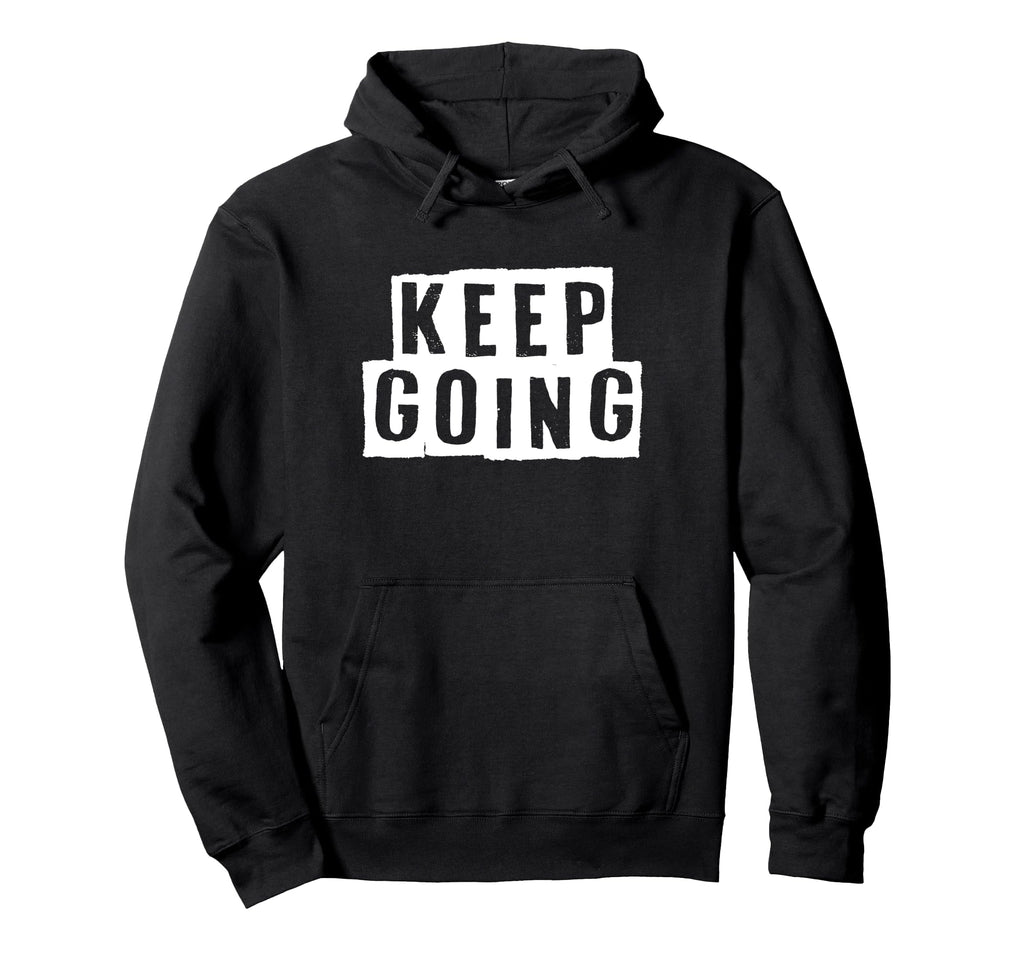 Keep Going Motivational Resilient Hoodie - Unique Graphic for Adults - T-Shirt, Sweatshirt, Hoodie