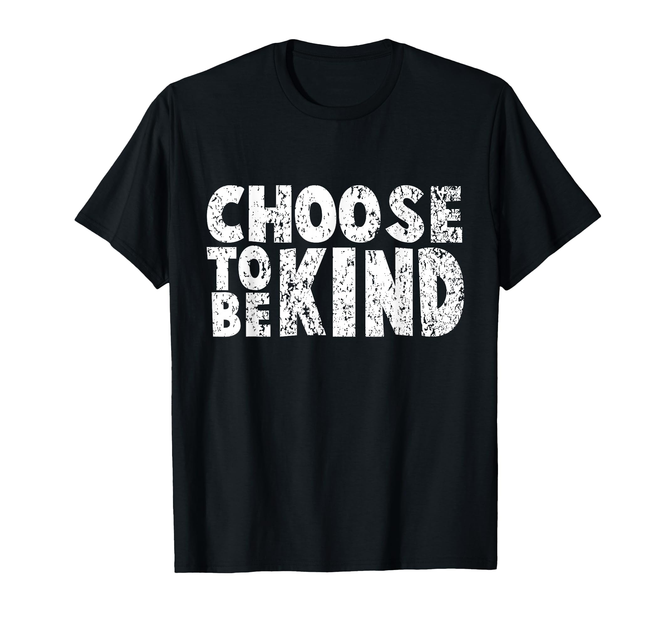 Distressed Choose To Be Kind T-Shirt - Casual Everyday Wear Men Women - T-Shirt, Sweatshirt, Hoodie