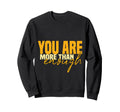 Inspirational You Are More Than Enough Sweatshirt - Trendy Graphic Unisex - T-Shirt, Sweatshirt, Hoodie