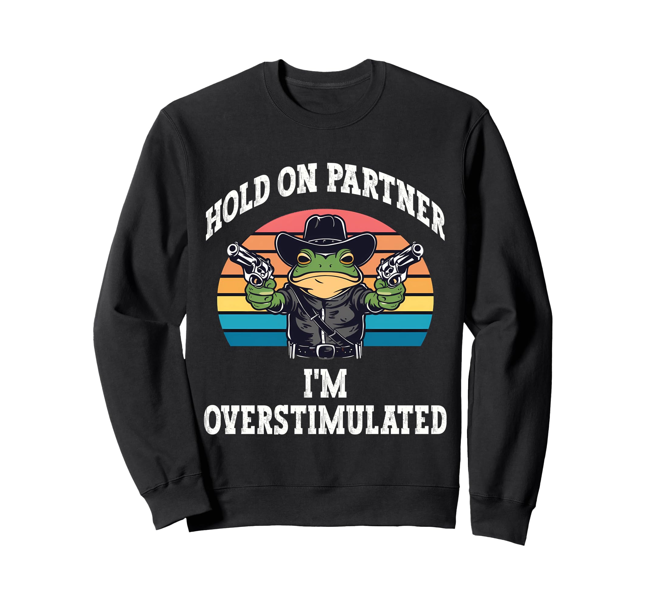 Hold Partner Im Overstimulated Funny Sweatshirt - Aesthetic Graphic Unisex - T-Shirt, Sweatshirt, Hoodie