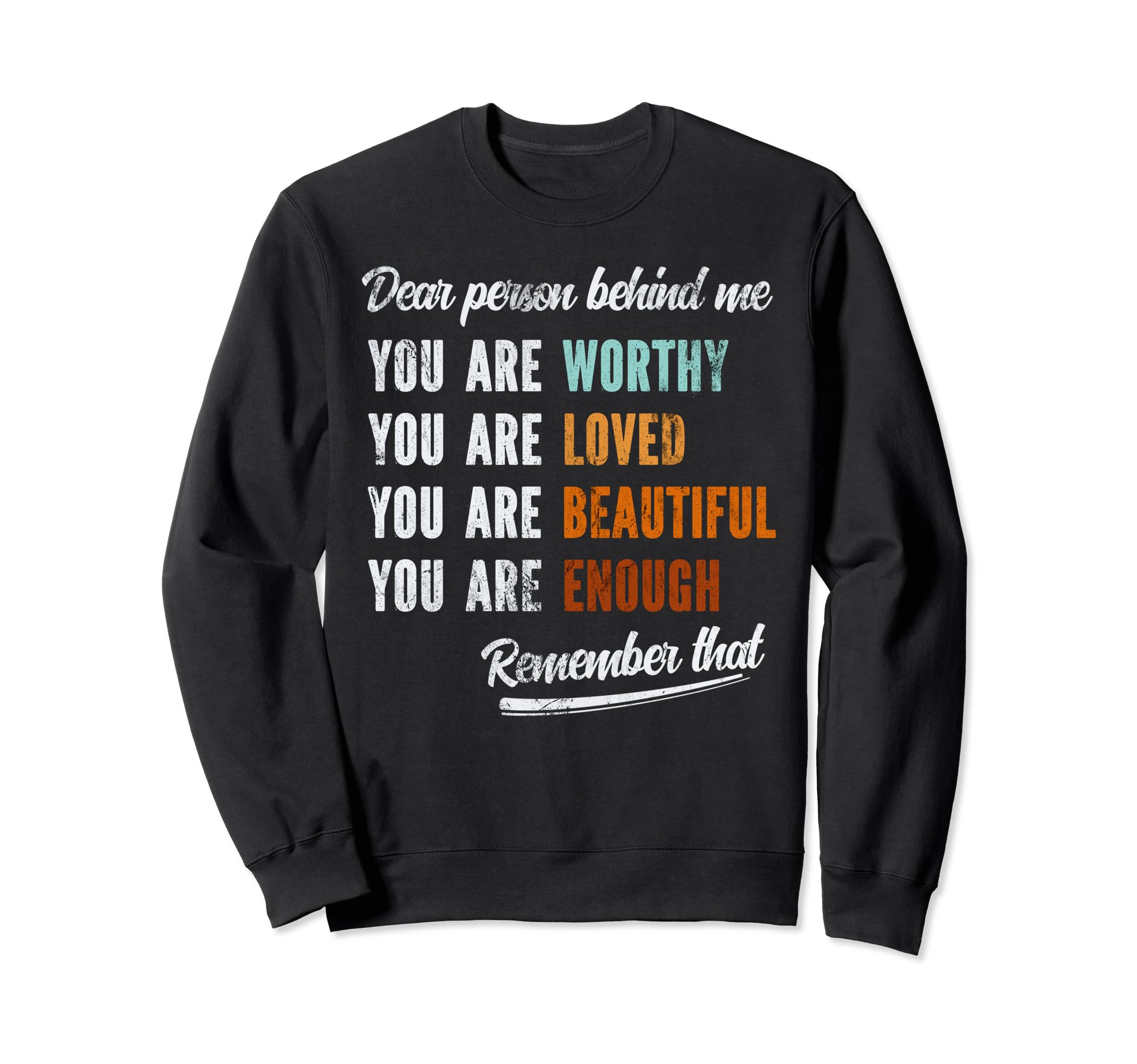 Dear Person Behind Me You Are Worthy Sweatshirt - Minimalist Print Unisex - T-Shirt, Sweatshirt, Hoodie