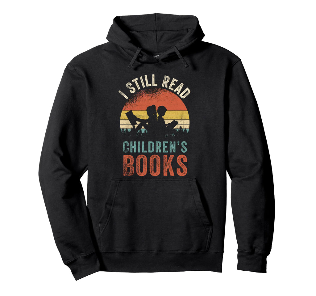 I Still Read Childrens Books Funny Hoodie - Aesthetic Graphic Unisex - T-Shirt, Sweatshirt, Hoodie