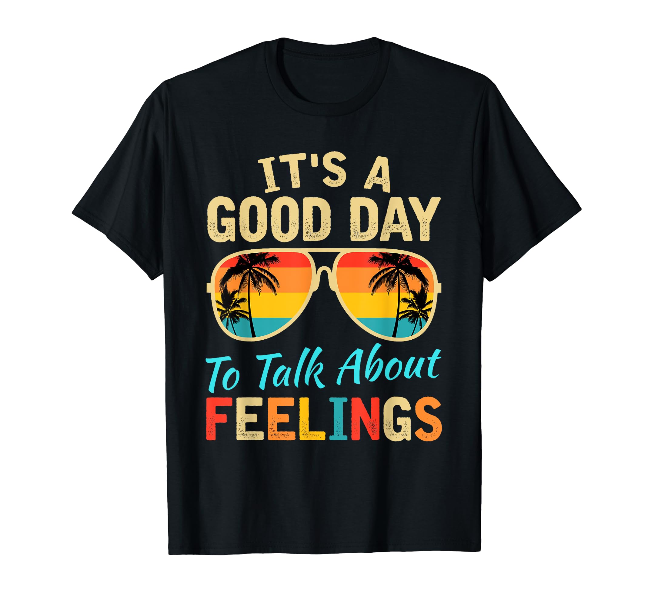 Its Good Day To Talk About Feelings T-Shirt - Aesthetic Graphic Men Women - T-Shirt, Sweatshirt, Hoodie