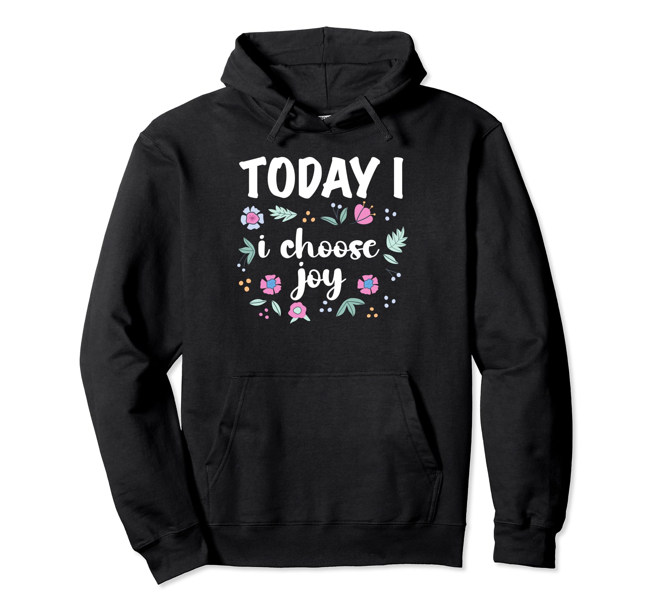 Today I Choose Joy Inspirational Positive Hoodie - Graphic Print Unisex - T-Shirt, Sweatshirt, Hoodie