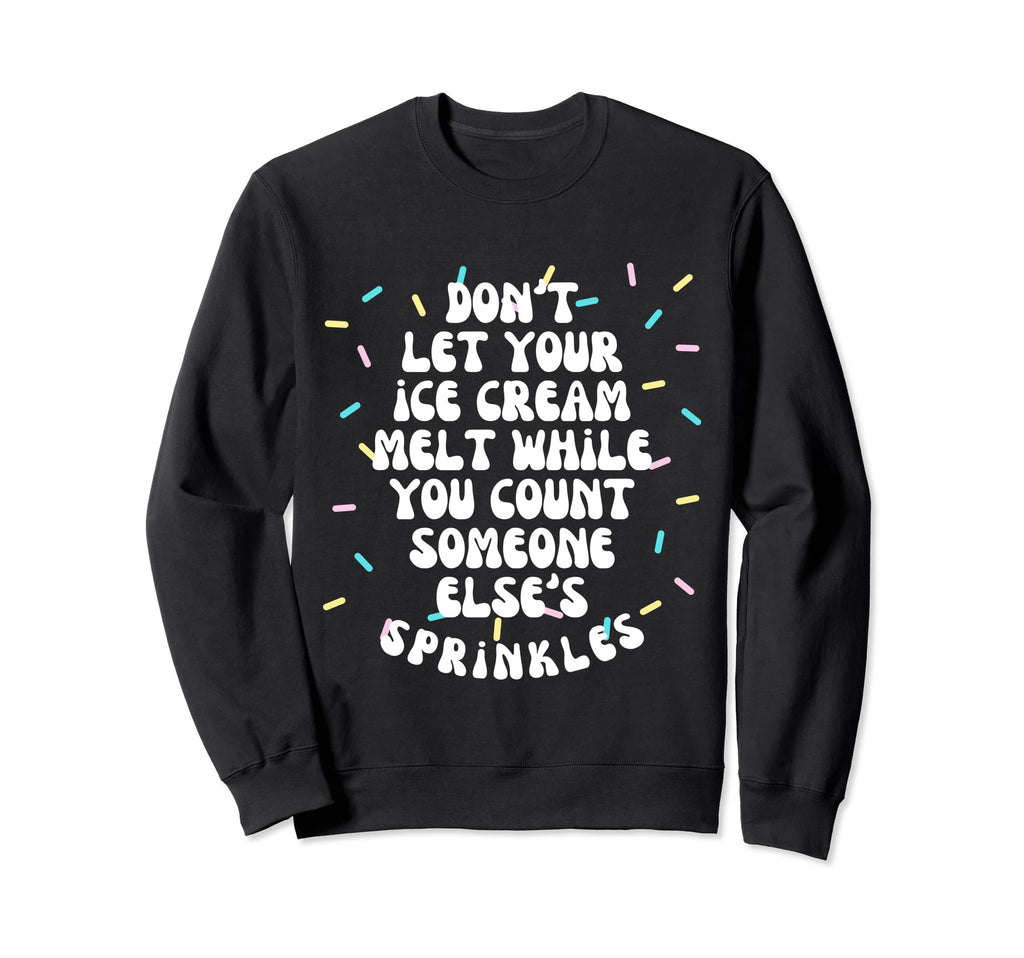 Dont Let Your Ice Cream Melt Sweatshirt - Aesthetic Graphic for Adults - T-Shirt, Sweatshirt, Hoodie
