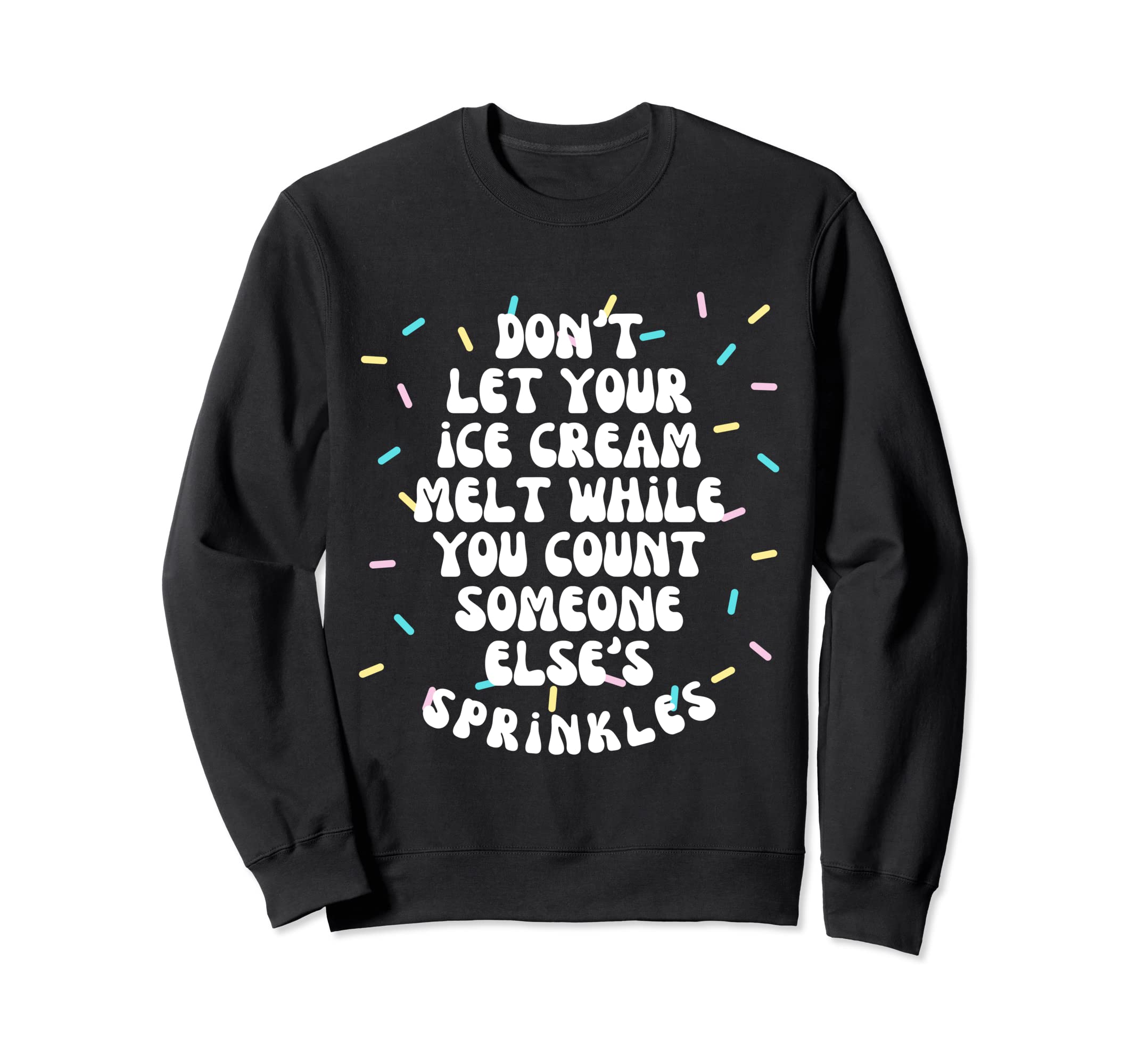 Dont Let Your Ice Cream Melt Sweatshirt - Aesthetic Graphic for Adults - T-Shirt, Sweatshirt, Hoodie