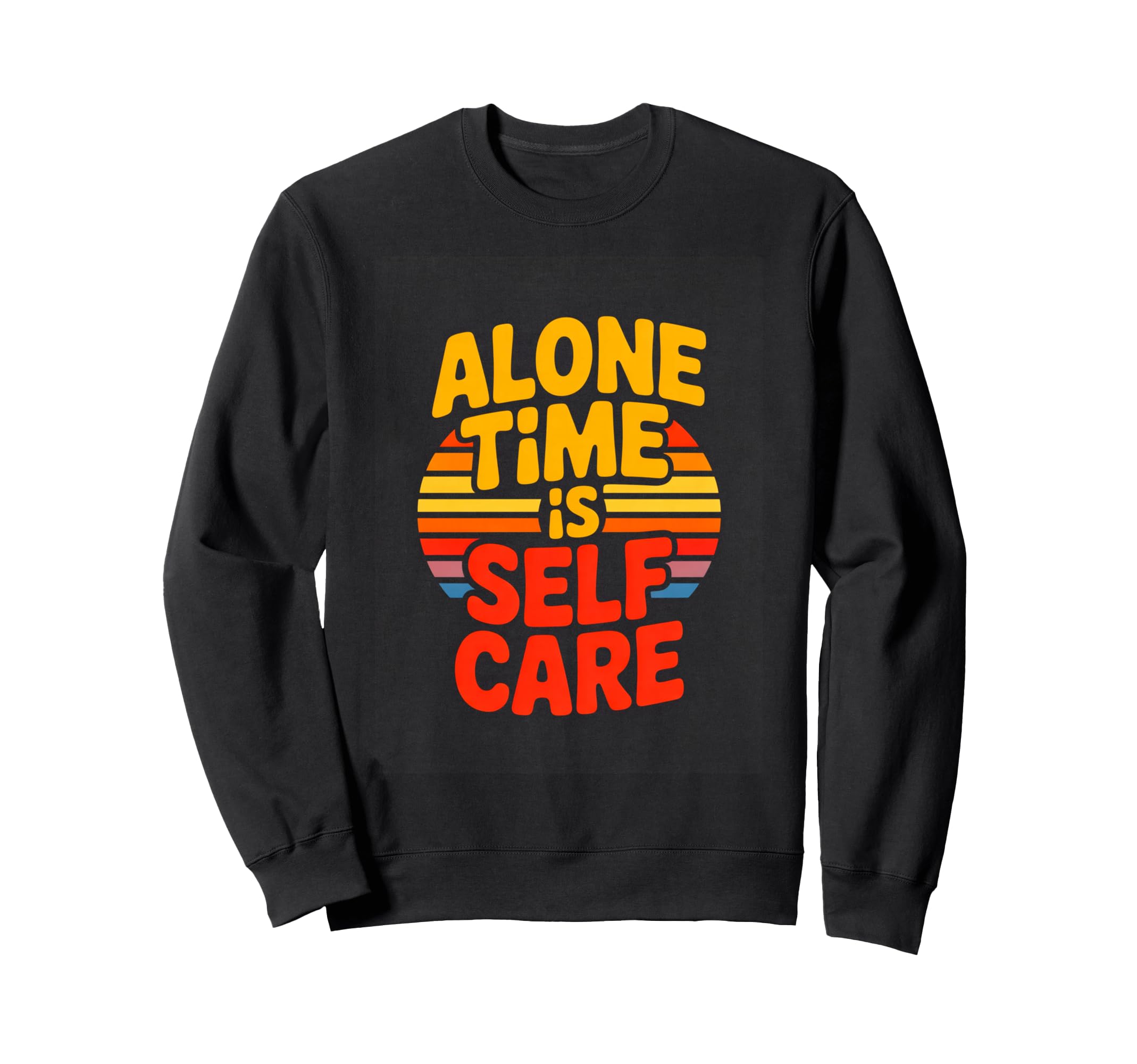 Alone Time Is Self Care Introvert Sweatshirt - Casual Everyday Wear Unisex - T-Shirt, Sweatshirt, Hoodie