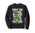 Fight Stigma Because Mental Sweatshirt - Casual Everyday Wear for Adults - T-Shirt, Sweatshirt, Hoodie