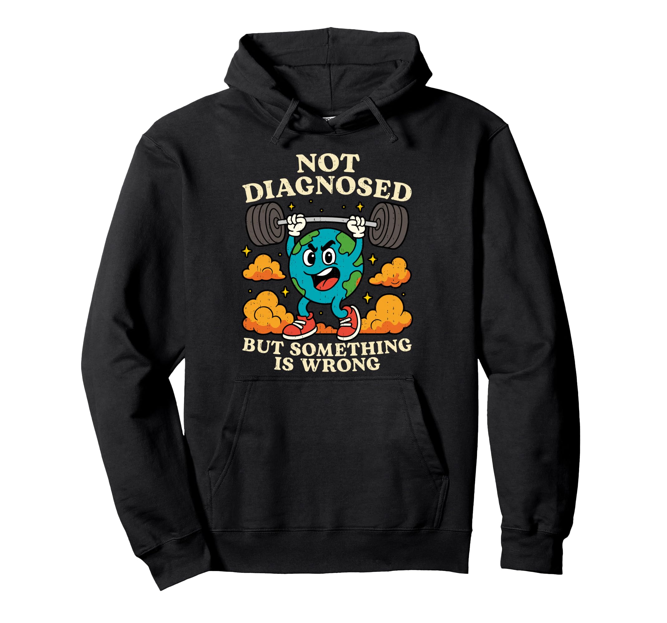 Earth Not Diagnosed But Something Is Hoodie - Unique Graphic Men Women - T-Shirt, Sweatshirt, Hoodie