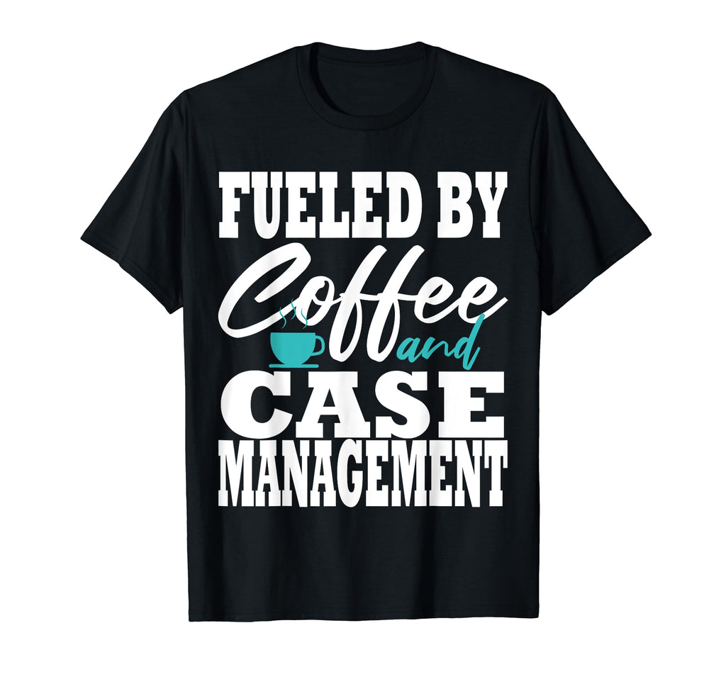 Case Manager Coffee Funny Social Worker T-Shirt - Unique Graphic Unisex - T-Shirt, Sweatshirt, Hoodie