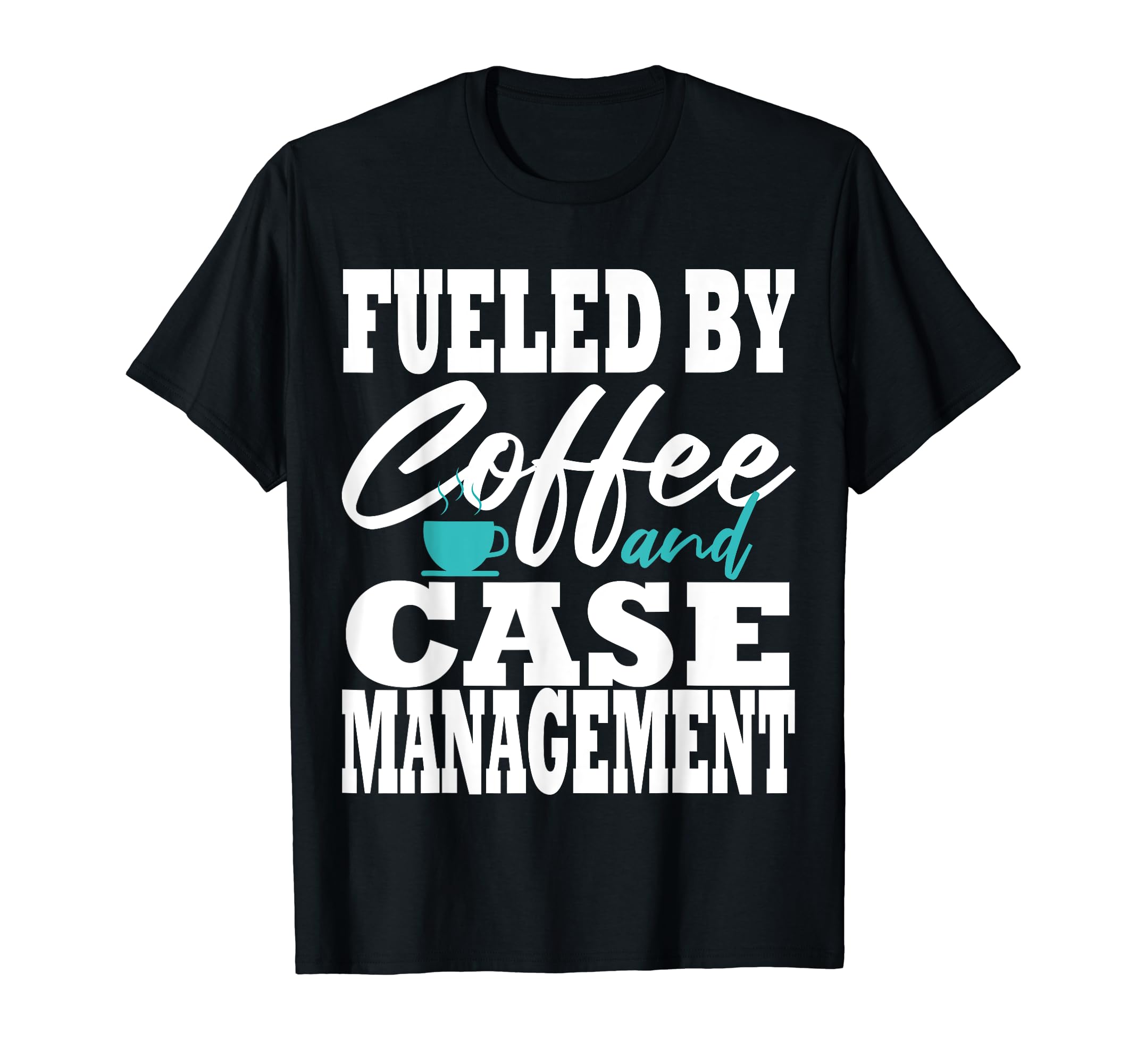 Case Manager Coffee Funny Social Worker T-Shirt - Unique Graphic Unisex - T-Shirt, Sweatshirt, Hoodie