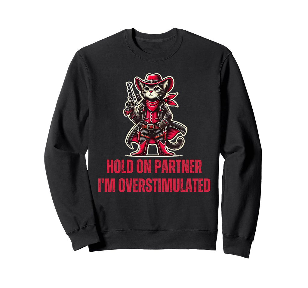 Hold Partner Im Overstimulated Funny Sweatshirt - Trendy Graphic Men Women - T-Shirt, Sweatshirt, Hoodie